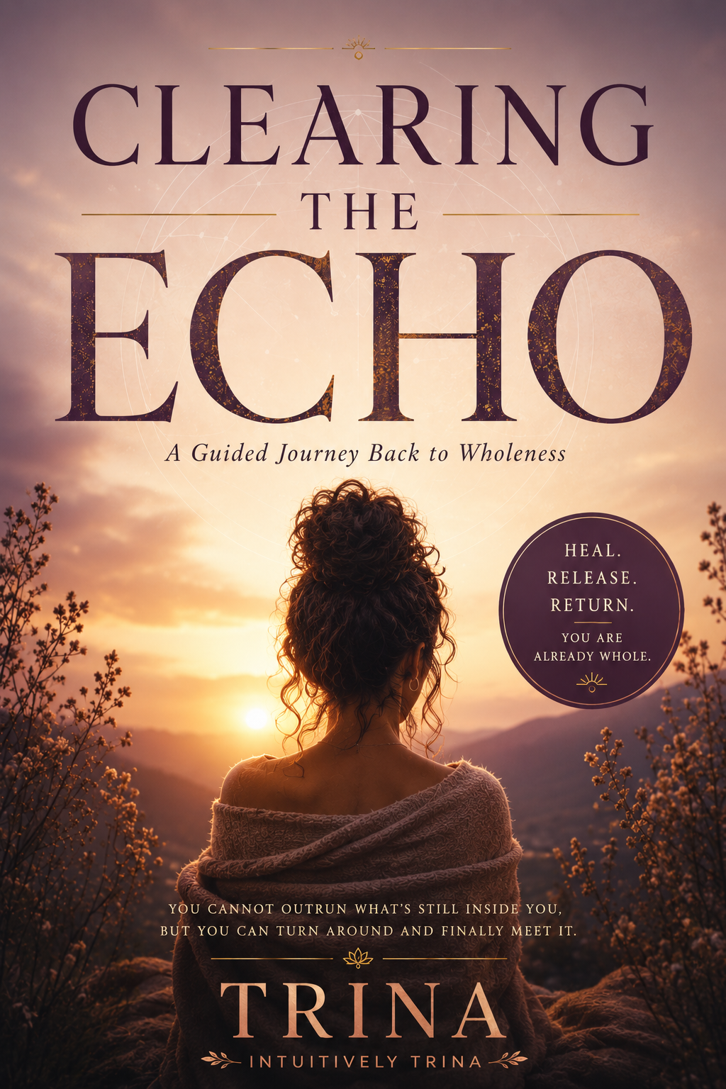 Clearing The Echo | A Guided Journey Back To Wholeness {E-book}