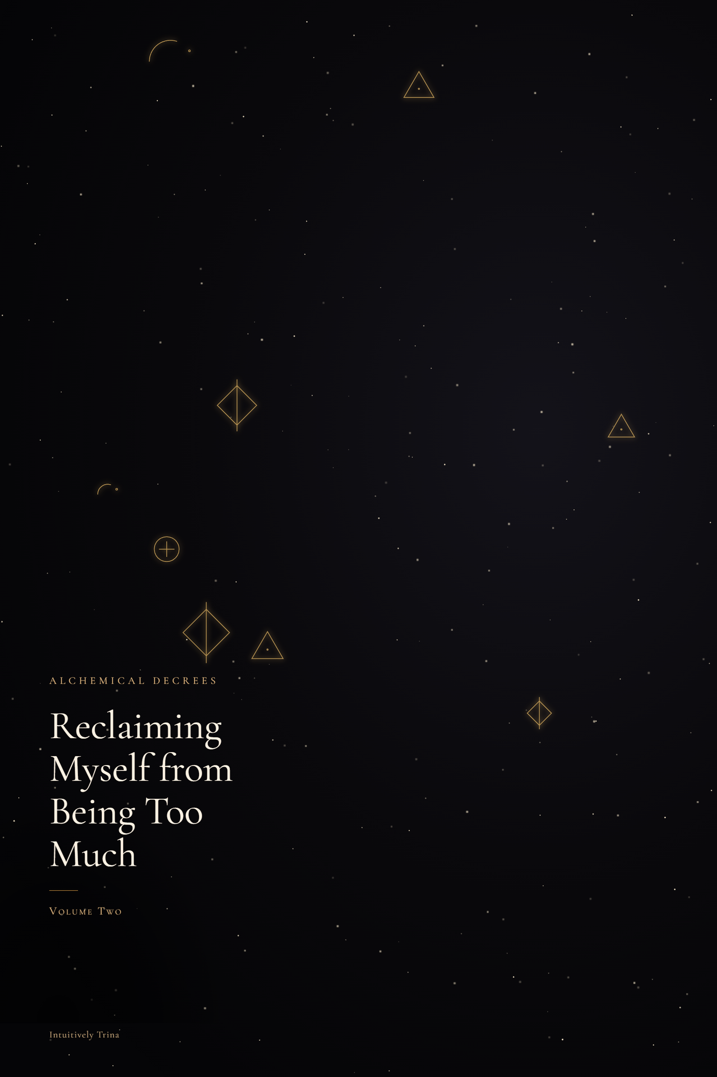 Reclaiming Myself from Being Too Much — Alchemical Decrees, Vol. Two {E-Book}