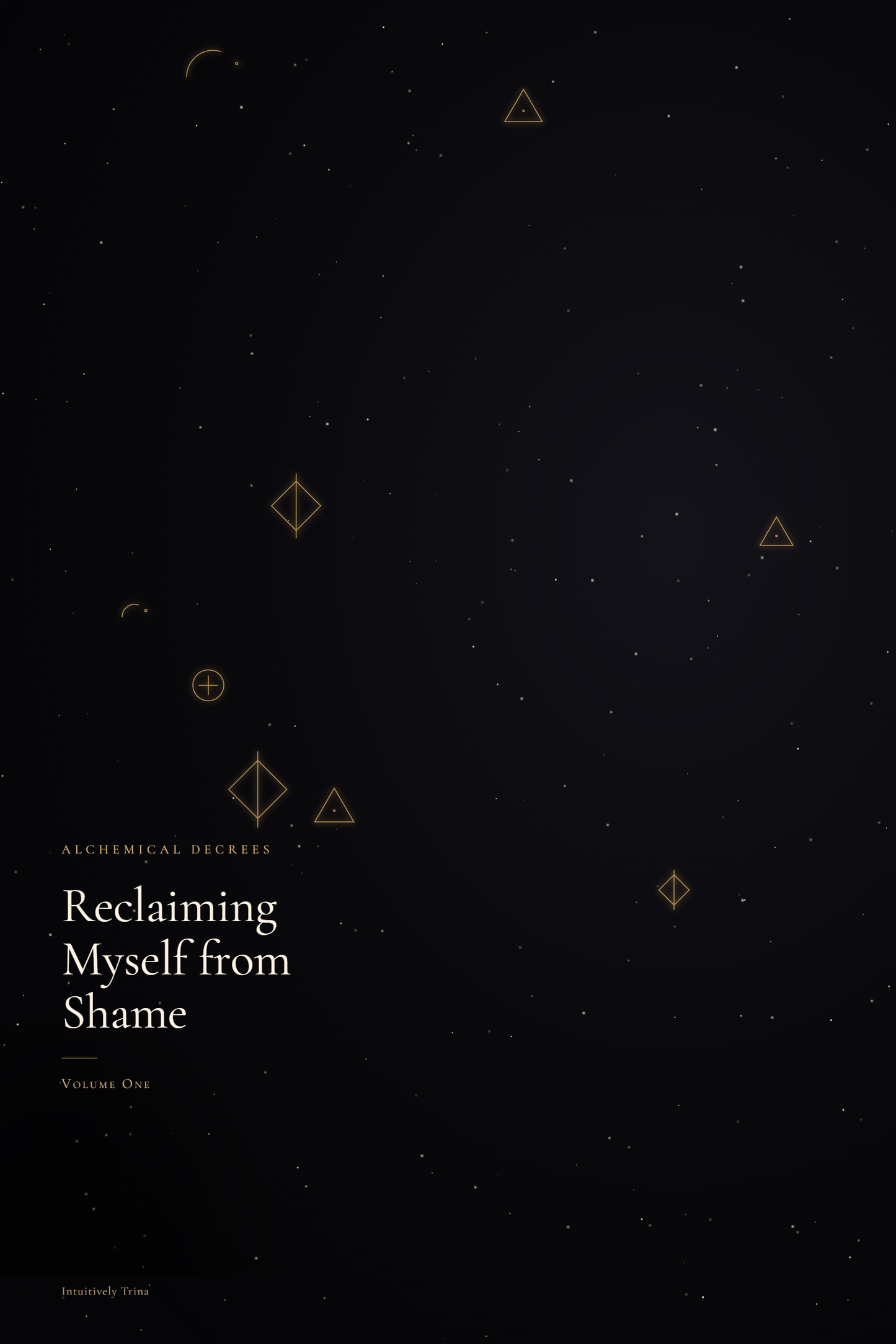 Reclaiming Myself from Shame — Alchemical Decrees, Vol. One {E-Book}